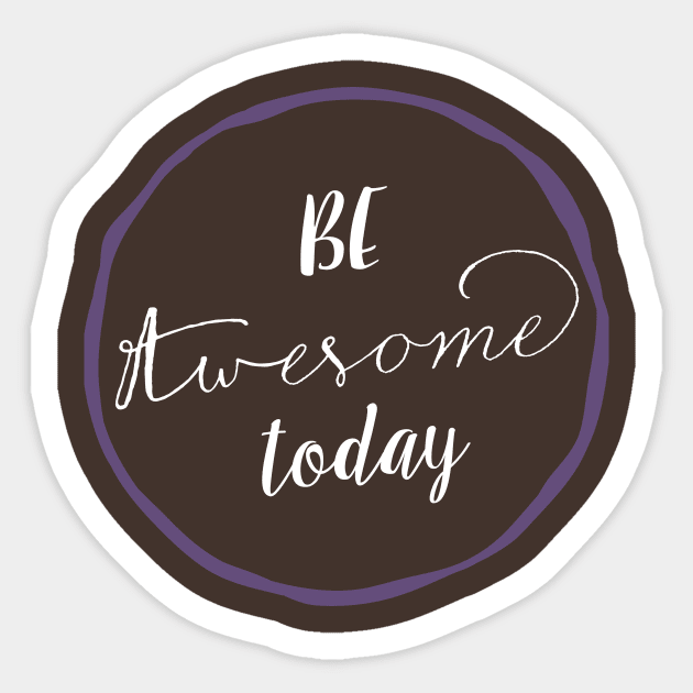 Be Awesome Today Sticker by SevenRoses